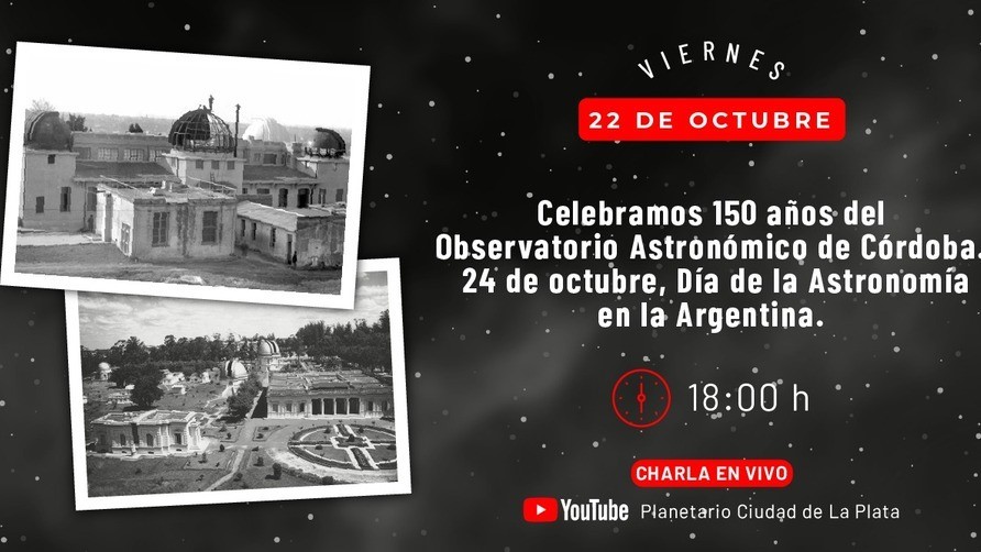 Charla de los viernes: "Celebramos 150 años del Observatorio Astronómico de Córdoba. 24 de octubre, Día de la Astronomía en la Argentina" Charla de los viernes: "Celebramos 150 años del Observatorio Astronómico de Córdoba. 24 de octubre, Día de la Astronomía en la Argentina"