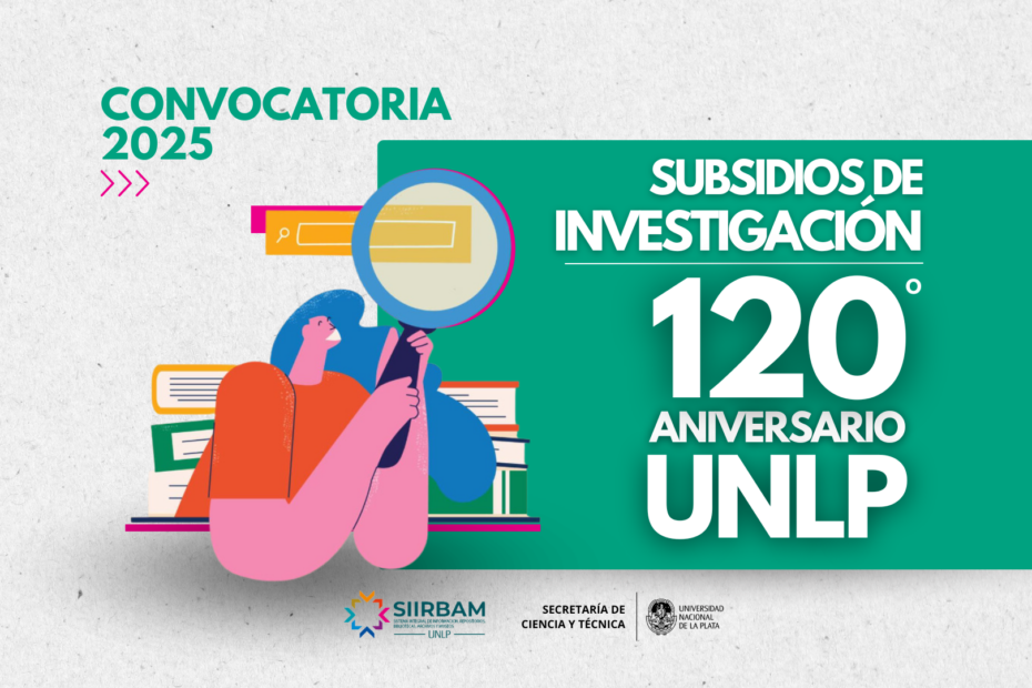 Convocatoria 2025 | Subsidios de investigación – 120º Aniversario UNLP