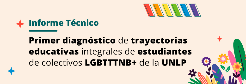 Primer diagnóstico de trayectorias educativas integrales de estudiantes de colectivos LGBTTTNB+ de la UNLP