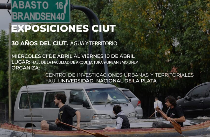 Exposición por los 30 años Centro de Investigaciones Urbanas y Territoriales de la Facultad de Arquitectura de la UNLP