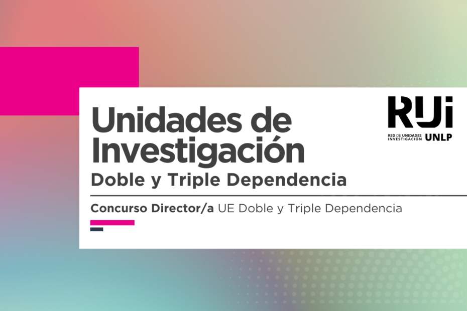 CEPAVE | IIFP | INFIVE | INIBIOLP – Concurso Director/a UE Doble Dependencia